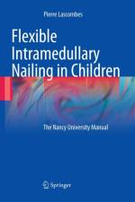 Flexible Intramedullary Nailing in Children af Pierre Lascombes