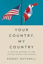 Your Country, My Country af Robert (Gluskin Professor of Canadian History Bothwell