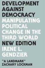 Development Against Democracy af Irene L. Gendzier