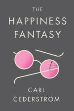 The Happiness Fantasy af Carl (New School for Social Research) Cederstrom