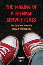 The Making of a Teenage Service Class af Ranita Ray