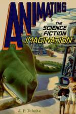 Animating the Science Fiction Imagination af J. P. (Professor in the School of Literature Telotte