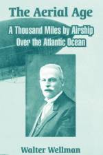 The Aerial Age af Walter Wellman