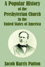 A Popular History of the Presbyterian Church in the United States of America