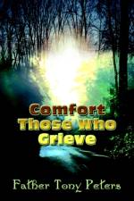 Comfort Those Who Grieve af Tony Peters
