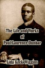 The Life and Works of Paul Laurence Dunbar