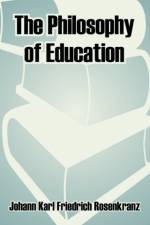 The Philosophy of Education af Johann Karl Friedrich Rosenkranz