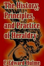 The History, Principles, and Practice of Heraldry