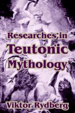 Researches in Teutonic Mythology