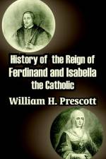 History of the Reign of Ferdinand and Isabella the Catholic