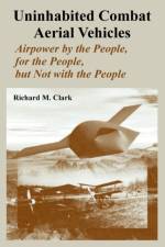 Uninhabited Combat Aerial Vehicles af Richard M Clark