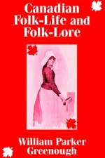Canadian Folk-Life and Folk-Lore af William Parker Greenough