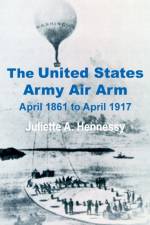 The United States Army Air Arm af Juliette A Hennessy