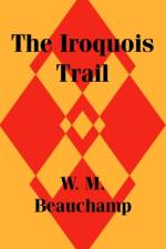The Iroquois Trail af W M Beauchamp