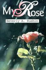 My Rose af Beverly A Rushin