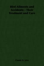 Bird Ailments and Accidents - Their Treatment and Cure af Claude St. John