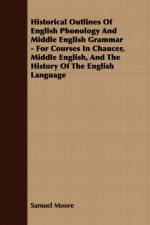 Historical Outlines Of English Phonology And Middle English Grammar - For Courses In Chaucer, Middle English, And The History Of The English Language af Samuel Moore