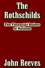 The Rothschilds af John (Professor Emeritus of Medicine University of Colorado Health Sciences Center Denver) Reeves
