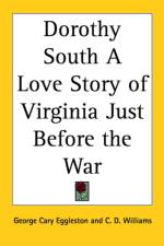 Dorothy South A Love Story of Virginia Just Before the War af George Cary Eggleston