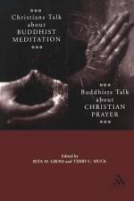 Christians Talk about Buddhist Meditation, Buddhists Talk About Christian Prayer af Rita M. Gross
