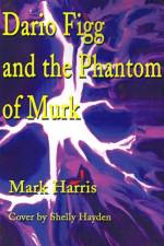 Dario Figg and the Phantom of Murk af Mark (La Trobe University Australia) Harris