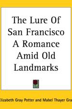 Lure Of San Francisco A Romance Amid Old Landmarks af Elizabeth Gray Potter