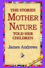 The Stories Mother Nature Told Her Children af James Andrews