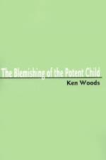 The Blemishing of the Potent Child af Ken Woods