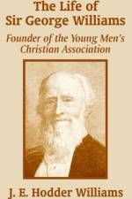 The Life of Sir George Williams af J E Hodder Williams