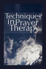 Techniques in Prayer Therapy af Dr Joseph Murphy