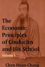 The Economics Principles of Confucius and His School (Volume One) af Chen Huan-Chang