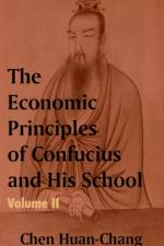 The Economics Principles of Confucius and His School (Volume Two) af Chen Huan-Chang