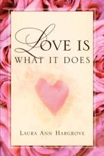 Love Is What It Does af Laura Ann Hargrove