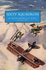 Sixty Squadron RAF: a History of the Squadron in the Great War af Captain A. J. L. Scott