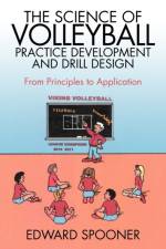 The Science of Volleyball Practice Development and Drill Design af Edward Spooner