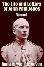The Life and Letters of John Paul Jones (Volume I) af Anna Farwell de Koven