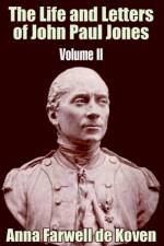 The Life and Letters of John Paul Jones (Volume II) af Anna Farwell de Koven