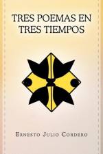 Tres Poemas En Tres Tiempos af Ernesto Julio Cordero