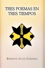 Tres Poemas En Tres Tiempos af Ernesto Julio Cordero