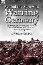 Behind the Scenes in Warring Germany af Edward Lyell Fox