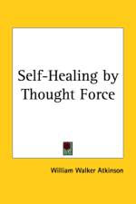 Self-healing by Thought Force (1907) af William Walker Atkinson