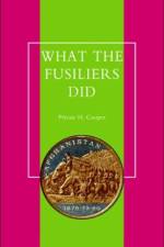 What the Fusiliers Did (Afghan Campaigns of 1878-80) af H Cooper Private H Cooper