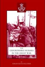 Oxfordshire Hussars in the Great War 1914-1918 af Adrian Keith-Falconer