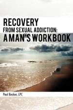 Recovery from Sexual Addiction af Paul Becker Lpc