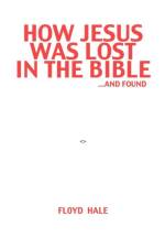 How Jesus Was Lost In The Bible ...And Found af Floyd Hale