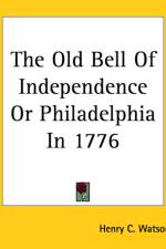 Old Bell Of Independence Or Philadelphia In 1776 af Henry C. Watson
