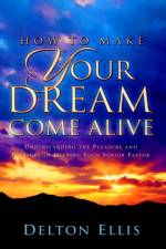 How to Make Your Dream Come Alive af Delton Ellis