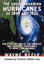 The Great Bahamian Hurricanes of 1899 and 1932 af Wayne Neely
