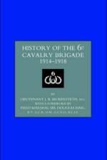 History of the 6th Cavalry Brigade 1914-1919 af J.B Bickersteth