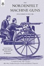 Nordenfeldt Machine Guns Described in Detail af Thorsten Nordenfelt